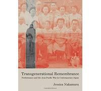 Transgenerational Remembrance: Performance And The Asia-Pacific War In Contemporary Japan