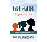 TRANSGÉNÉRATIONNEL: Agir pour ne plus Subir