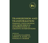 Transgression And Transformation: Feminist, Postcolonial And Queer Biblical Interpretation As Creative Interventions