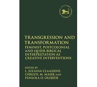 Transgression And Transformation: Feminist, Postcolonial And Queer Biblical Interpretation As Creative Interventions