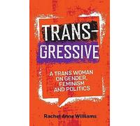 Transgressive : Une femme transgenre sur le genre, le féminisme et la politique