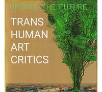 Transhuman Art Critics – Update the Future – Édition limitée