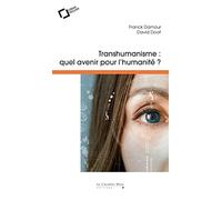 Transhumanisme, quel avenir pour l'humanite ?