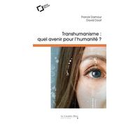 Transhumanisme, quel avenir pour l'humanite ?