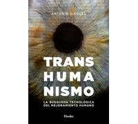 Transhumanismo / Transhumanism – La Busqueda Tecnologica Del Mejoramiento Humano