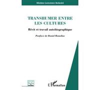 Transhumer entre les cultures Malika Lemdani Belkaid (Auteur)