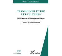 Transhumer entre les cultures Récit et travail autobiographique - Malika Lemdani Belkaid - L'harmattan - broché - Essai