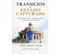TRANSICIÓN DE ESTADO CAPTURADO: Fundamentos teóricos y validación comparada de una nueva teoría política.