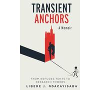 Transient Anchors: From Refugee Tents to Research Towers: A Memoir