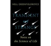 Transient and Strange: Notes on the Science of Life