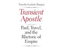 Transient Apostle: Paul, Travel, and the Rhetoric of Empire