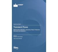 Transient Flows: Mathematical Models, Laboratory Tests, Protection Elements and Systems