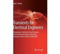 Transients for Electrical Engineers: Elementary Switched-Circuit Analysis in the Time and Laplace Transform Domains (with a touch of MATLABe) - [Version Originale] Inconnu (Auteur)