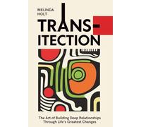 Transitection: The Art of Building Deep Relationships Through Life's Greatest Changes