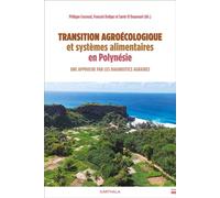 Transition agroécologique et systèmes alimentaires en Polynésie Situation, enjeux, perspectives - Philippe Couraud - Karthala - broché - Essai