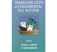 Transition Costs of Fundamental Tax Reform American Enterprise Institute for Public Policy Research, Kevin A. Hassett, R. Glenn Hubbard (Auteur)