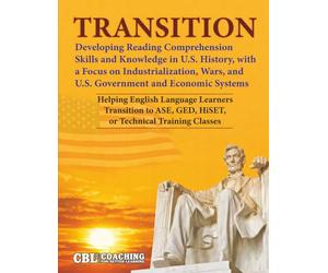 TRANSITION: Developing Reading Comprehension Skills and Knowledge in U.S. History, with a Focus on Industrialization, Wars, and U.S. Government and Economic Systems
