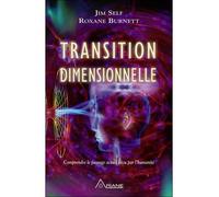 Transition dimensionnelle - Comprendre le passage actuel vécu par l'humanité - Jim Self - Ariane Publications - broché - Essai