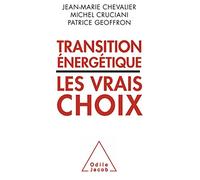 Transition énergétique : les vrais choix Jean-Marie Chevalier (Auteur), Michel Cruciani (Auteur), Patrice Geoffron (Auteur)