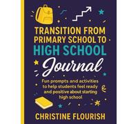 Transition from Primary School to High School Journal: Fun Prompts and Activities to Help Students Feel Ready and Positive About School