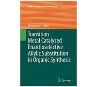Transition Metal Catalyzed Enantioselective Allylic Substitution In Organic Synthesis
