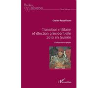 Transition militaire et élection présidentielle 2010 en Guinée L'indépendance piégée - Charles-Pascal Tolno - L'harmattan - broché - Etude