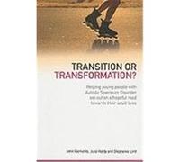 Transition or Transformation?: Helping Young People with Autistic Spectrum Disorder Set Out on a Hopeful Road Towards Their Adult Lives Clements, John, Hardy, Julia, Lord, Stephanie (Auteur)