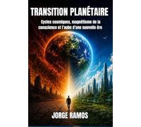 TRANSITION PLANÉTAIRE: Cycles cosmiques, magnétisme de la conscience et l’aube d’une nouvelle ère