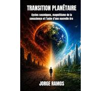 TRANSITION PLANÉTAIRE: Cycles cosmiques, magnétisme de la conscience et l’aube d’une nouvelle ère