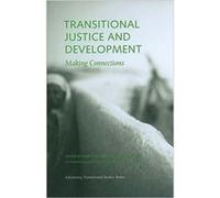 Transitional Justice and Development Making Connections by Roger Duthie