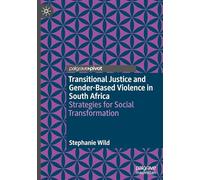 Transitional Justice and Gender-Based Violence in South Africa: Strategies for Social Transformation