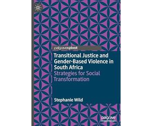 Transitional Justice and Gender-Based Violence in South Africa: Strategies for Social Transformation