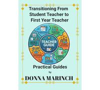 Transitioning from Student Teacher to First Year Teacher: A Practical Guide for Classroom Management, Confidence, and Success in Your First Year of Teaching