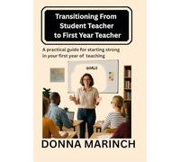 Transitioning from Student Teacher to First-Year Teacher: A Practical Guide to Starting Strong in Your First Year of Teaching