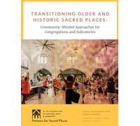 Transitioning Older and Sacred Places: Community-Minded Approaches for Congregations and Judicatories