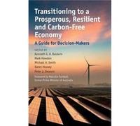 Transitioning to a Prosperous, Resilient and Carbon-Free Economy Edited by Kenneth G H Baldwin , Edited by Mark Howden , Edited by Michael H Smith , Edited by Karen Hussey , Edited by Peter J Dawson (