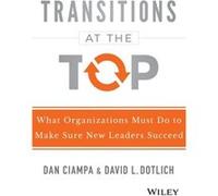 Transitions at the Top: What Organizations Must Do to Make Sure New Leaders Succeed