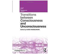 Transitions Between Consciousness And Unconsciousness (Current Issues In Consciousness Research)