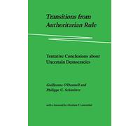 Transitions from Authoritarian Rule: Tentative Conclusions About Uncertain Democracies