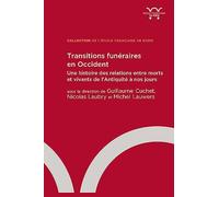 Transitions funéraires en Occident: Une histoire des relations entre morts et vivants de l’Antiquité à nos jours