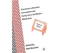 Transitions In Domestic Consumption And Family Life In The Modern Middle East: Houses In Motion