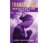 Transitions: Meeting God In The Midst Of Change: A Journey Of Faith