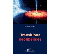 Transitions néolibérales - Pierre Ginet - L'harmattan - broché - Essai