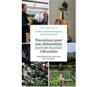 Transitions pour une alimentation juste et durable à Bruxelles Audrey Vankeerberghen (Auteur), Julie Hermesse (Auteur)