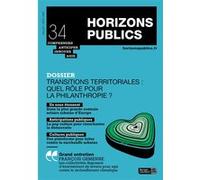 Transitions territoriales : quel rôle pour la philanthropie ? Horizons publics 34 - juillet-août 2023 - Berger-Levrault - Berger-Levrault - broché - Revue