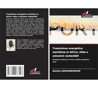 Transizione energetica marittima in Africa: sfide e soluzioni sostenibili: Strategie innovative per un futuro marittimo sostenibile in Africa