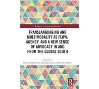 Translanguaging And Multimodality As Flow, Agency, And A New Sense Of Advocacy In And From The Global South