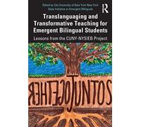 Translanguaging And Transformative Teaching For Emergent Bilingual Students