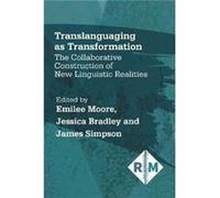 Translanguaging as Transformation Edited by Emilee Moore , Edited by Jessica Bradley , Edited by James Simpson (Auteur)