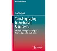 Translanguaging in Australian Classrooms: Towards Plurilingual Pedagogical Knowledge in Teacher Education